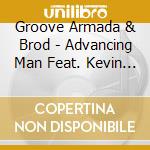 Groove Armada & Brod - Advancing Man Feat. Kevin Knapp cd musicale di Groove Armada & Brod