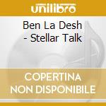 Ben La Desh - Stellar Talk cd