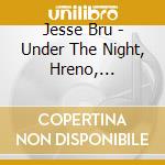 Jesse Bru - Under The Night, Hreno, Exercise One Rmxs (12') cd