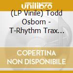 (LP Vinile) Todd Osborn - T-Rhythm Trax Vol 1 (12') vinile