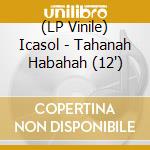 (LP Vinile) Icasol - Tahanah Habahah (12