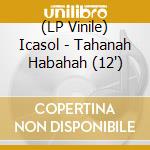 (LP Vinile) Icasol - Tahanah Habahah (12") vinile