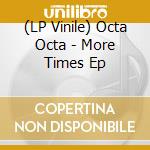 (LP Vinile) Octa Octa - More Times Ep vinile