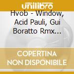 Hvob - Window, Acid Pauli, Gui Boratto Rmx (12