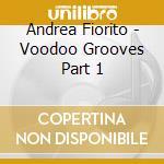 Andrea Fiorito - Voodoo Grooves Part 1 cd