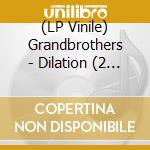 (LP Vinile) Grandbrothers - Dilation (2 Lp) vinile