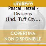 Pascal Hetzel - Divisions (Incl. Tuff City Kids Remix) cd musicale di Pascal Hetzel