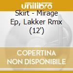 Skirt - Mirage Ep, Lakker Rmx (12