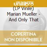 (LP Vinile) Marian Mueller - And Only That