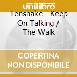 Tensnake - Keep On Talking / The Walk cd musicale di Tensnake