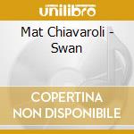 Mat Chiavaroli - Swan cd