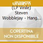 (LP Vinile) Steven Wobblejay - Hang Out Ep, Mat Chiavaroli Rmx (12') vinile
