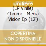(LP Vinile) Chmmr - Media Vision Ep (12