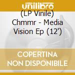 (LP Vinile) Chmmr - Media Vision Ep (12') vinile