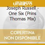 Joseph Russell - One Six (Prins Thomas Mix) cd musicale di Joseph Russell