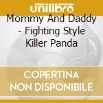 Mommy And Daddy - Fighting Style Killer Panda cd