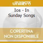 Ios - In Sunday Songs cd