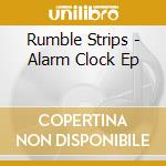 Rumble Strips - Alarm Clock Ep cd musicale di Rumble Strips