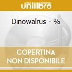 Dinowalrus - % cd musicale di Dinowalrus