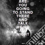 (LP Vinile) Valleys - Are You Going To Stand There And Talk Weid All Night vinile