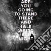 Valleys - Are You Going To Stand There And Talk Weid All Night cd
