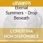 Eternal Summers - Drop Beneath cd