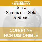 Eternal Summers - Gold & Stone cd