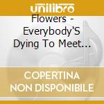 Flowers - Everybody'S Dying To Meet You cd musicale di Flowers