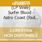 (LP Vinile) Surfer Blood - Astro Coast (Rsd 2020) vinile