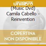 (Music Dvd) Camila Cabello - Reinvention cd
