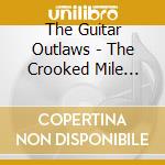 The Guitar Outlaws - The Crooked Mile Sessions: Vol. 1 cd musicale di The Guitar Outlaws