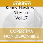Kenny Hawkes - Nite:Life Vol.17 cd