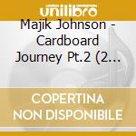 Majik Johnson - Cardboard Journey Pt.2 (2 Lp) cd
