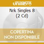 Nrk Singles 8 (2 Cd) cd musicale di ARTISTI VARI