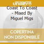 Coast To Coast - Mixed By Miguel Migs cd