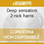 Deep sensation 2-nick harris cd musicale di Artisti Vari