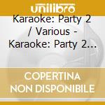 Karaoke: Party 2 / Various - Karaoke: Party 2 / Various cd musicale di Karaoke: Party 2 / Various