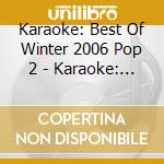 Karaoke: Best Of Winter 2006 Pop 2 - Karaoke: Best Of Winter 2006 Pop 2 cd