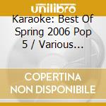 Karaoke: Best Of Spring 2006 Pop 5 / Various - Karaoke: Best Of Spring 2006 Pop 5 / Various cd