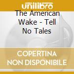 The American Wake - Tell No Tales cd