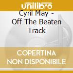 Cyril May - Off The Beaten Track cd