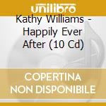 Kathy Williams - Happily Ever After (10 Cd) cd