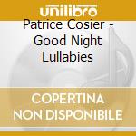 Patrice Cosier - Good Night Lullabies cd musicale di Patrice Cosier