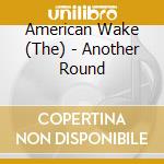 American Wake (The) - Another Round cd