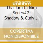 Tha Jam Riddim Series#2: Shadow & Curly Lox / Various cd