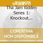 Tha Jam Riddim Series 1: Knockout Primetime / Various cd