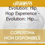 Evolution: Hip Hop Experience - Evolution: Hip Hop Experience cd musicale di Evolution: Hip Hop Experience