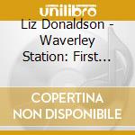 Liz Donaldson - Waverley Station: First Stop! cd