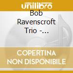Bob Ravenscroft Trio - Crosscurrents cd