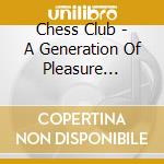 Chess Club - A Generation Of Pleasure Seekers cd